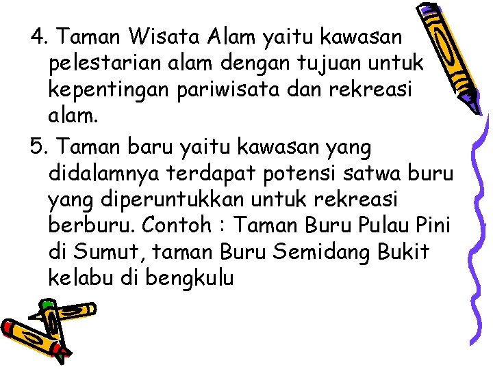 4. Taman Wisata Alam yaitu kawasan pelestarian alam dengan tujuan untuk kepentingan pariwisata dan