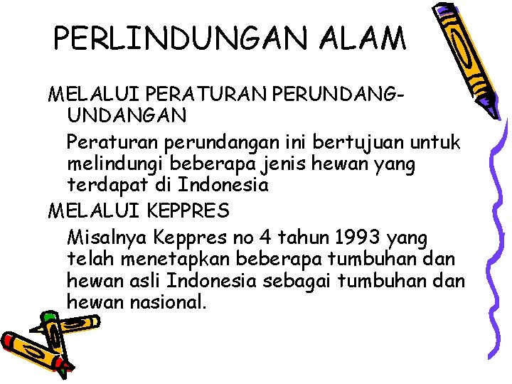 PERLINDUNGAN ALAM MELALUI PERATURAN PERUNDANGAN Peraturan perundangan ini bertujuan untuk melindungi beberapa jenis hewan