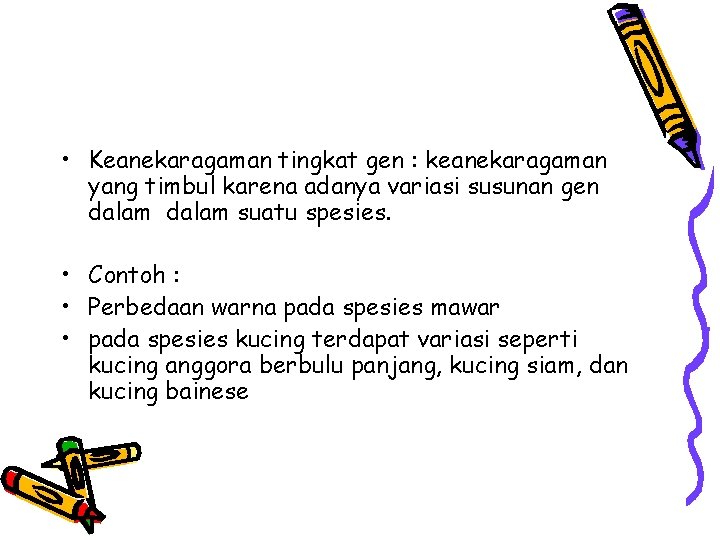  • Keanekaragaman tingkat gen : keanekaragaman yang timbul karena adanya variasi susunan gen