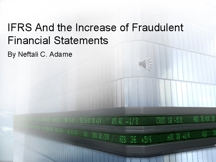 IFRS And the Increase of Fraudulent Financial Statements By Neftali C. Adame 