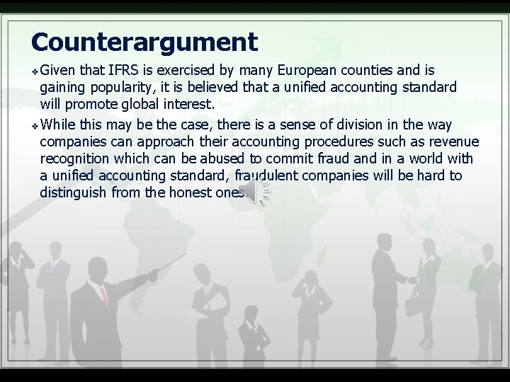 Counterargument Given that IFRS is exercised by many European counties and is gaining popularity,