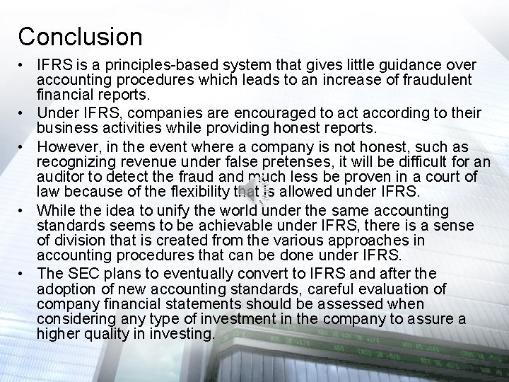 Conclusion • IFRS is a principles-based system that gives little guidance over accounting procedures