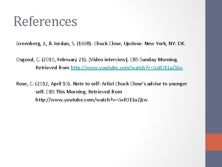 References Greenberg, J. , & Jordan, S. (1998). Chuck Close, Upclose. New York, NY: