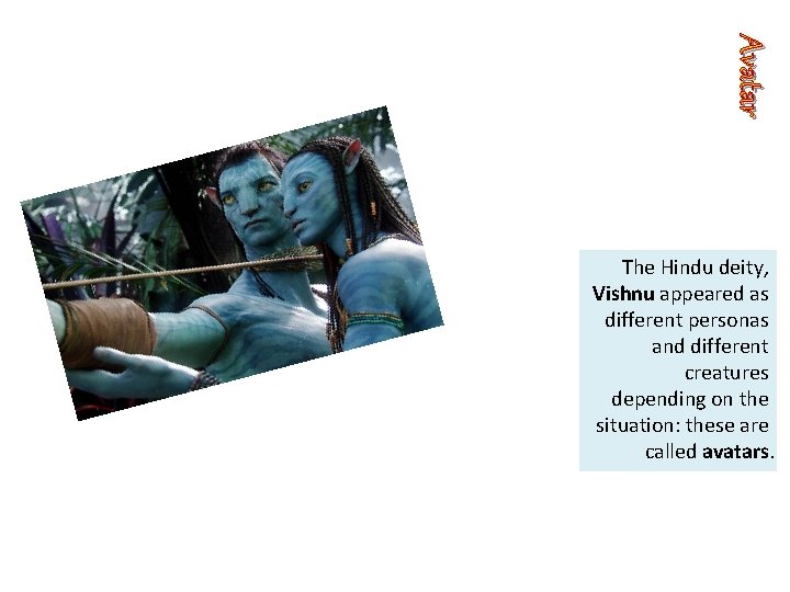 Avatar The Hindu deity, Vishnu appeared as different personas and different creatures depending on Avatar The Hindu deity, Vishnu appeared as different personas and different creatures depending on