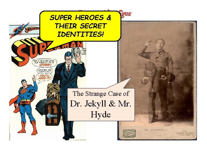 Famous Alter-Egos HEROES & SUPER THEIR SECRET IDENTITIES! The Strange Case of Dr. Jekyll Famous Alter-Egos HEROES & SUPER THEIR SECRET IDENTITIES! The Strange Case of Dr. Jekyll