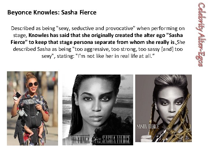 Described as being "sexy, seductive and provocative" when performing on stage, Knowles has said Described as being "sexy, seductive and provocative" when performing on stage, Knowles has said