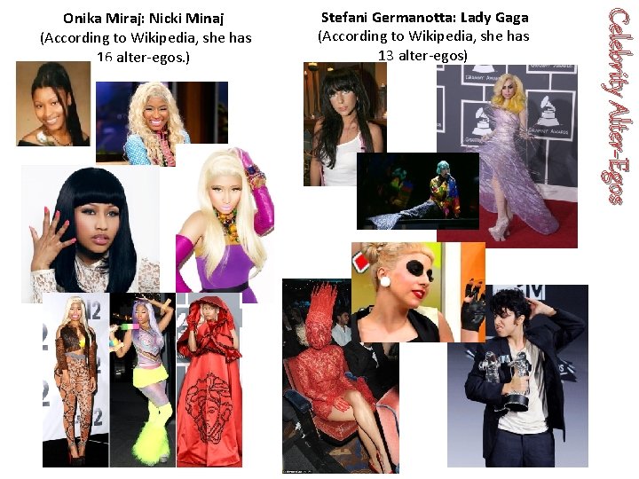 Stefani Germanotta: Lady Gaga (According to Wikipedia, she has 13 alter-egos) Celebrity Alter-Egos Stefani Germanotta: Lady Gaga (According to Wikipedia, she has 13 alter-egos) Celebrity Alter-Egos