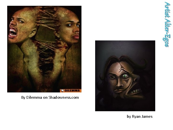 Artist Alter-Egos By Dilemma on Shadowness. com by Ryan James Artist Alter-Egos By Dilemma on Shadowness. com by Ryan James