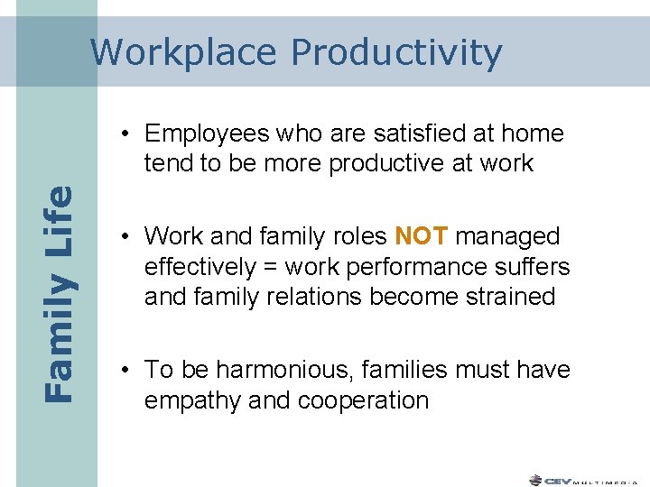 Workplace Productivity Family Life • Employees who are satisfied at home tend to be