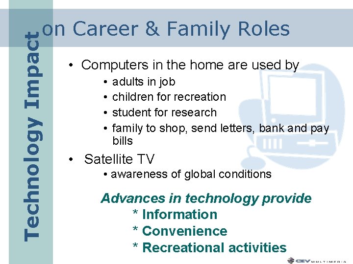 Technology Impact on Career & Family Roles • Computers in the home are used