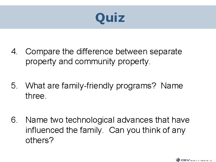 Quiz 4. Compare the difference between separate property and community property. 5. What are