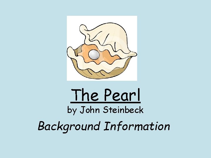 The Pearl by John Steinbeck Background Information 