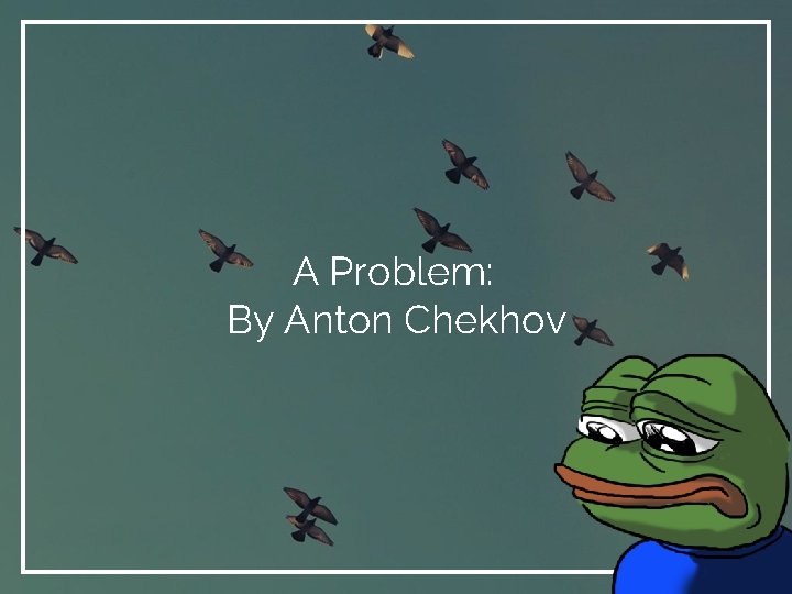 A Problem: By Anton Chekhov 