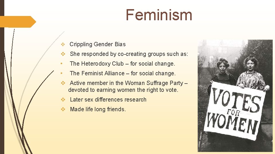Feminism v Crippling Gender Bias v She responded by co-creating groups such as: •