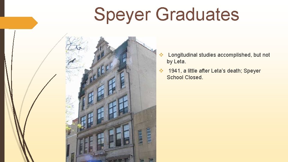 Speyer Graduates v Longitudinal studies accomplished, but not by Leta. v 1941, a little