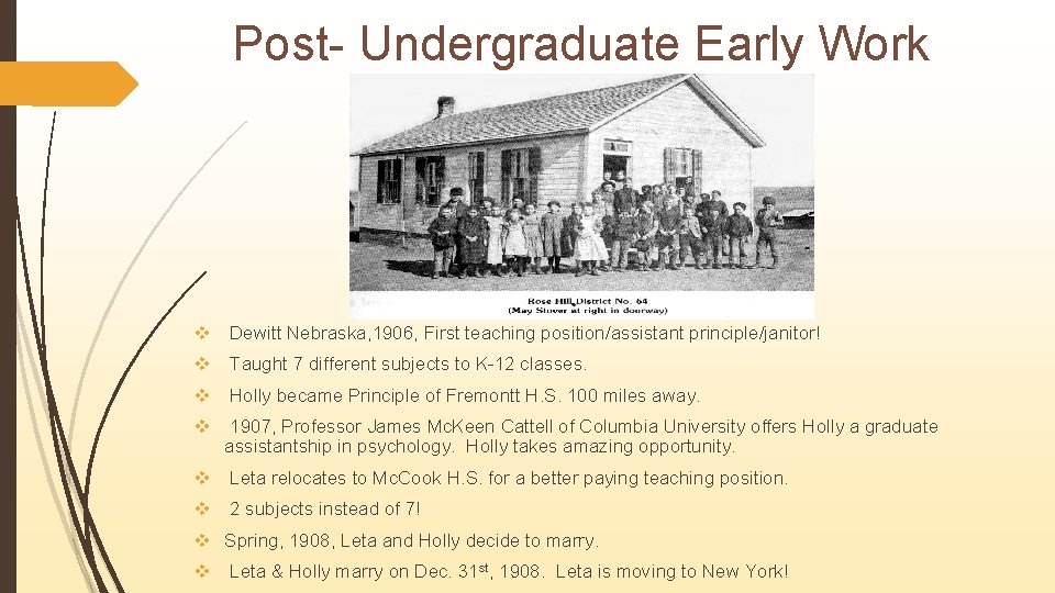 Post- Undergraduate Early Work v Dewitt Nebraska, 1906, First teaching position/assistant principle/janitor! v Taught