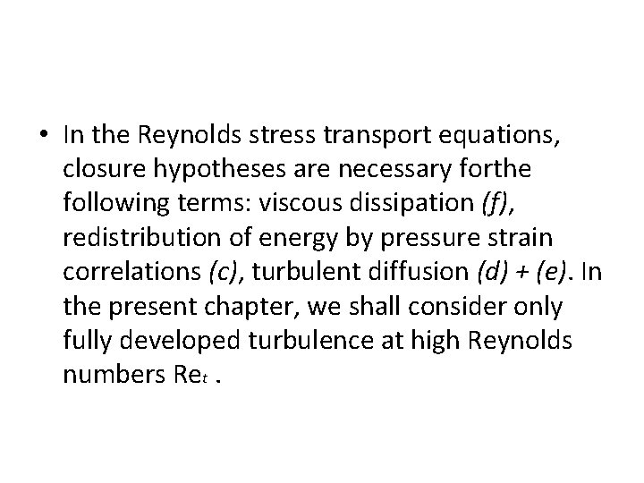  • In the Reynolds stress transport equations, closure hypotheses are necessary forthe following