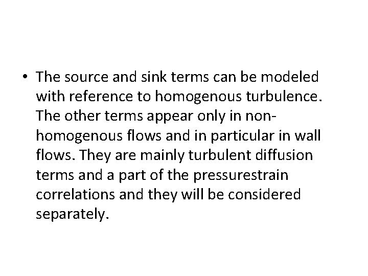  • The source and sink terms can be modeled with reference to homogenous