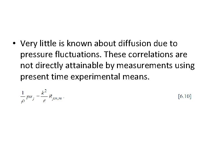  • Very little is known about diffusion due to pressure fluctuations. These correlations