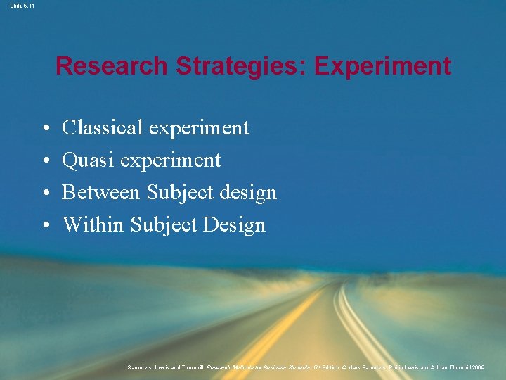 Slide 5. 11 Research Strategies: Experiment • • Classical experiment Quasi experiment Between Subject