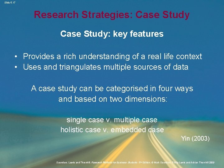 Slide 5. 17 Research Strategies: Case Study: key features • Provides a rich understanding