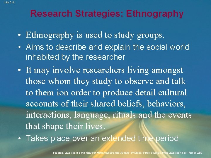 Slide 5. 19 Research Strategies: Ethnography • Ethnography is used to study groups. •