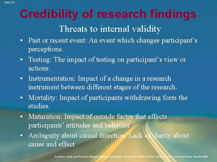 Slide 5. 27 Credibility of research findings Threats to internal validity • Past or