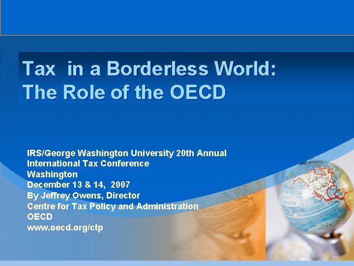 Tax in a Borderless World: The Role of the OECD IRS/George Washington University 20