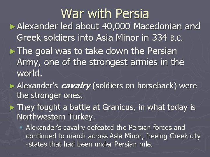 ► Alexander War with Persia led about 40, 000 Macedonian and Greek soldiers into ► Alexander War with Persia led about 40, 000 Macedonian and Greek soldiers into