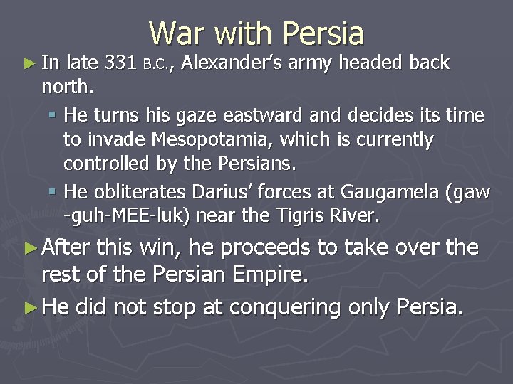 ► In War with Persia late 331 B. C. , Alexander’s army headed back ► In War with Persia late 331 B. C. , Alexander’s army headed back