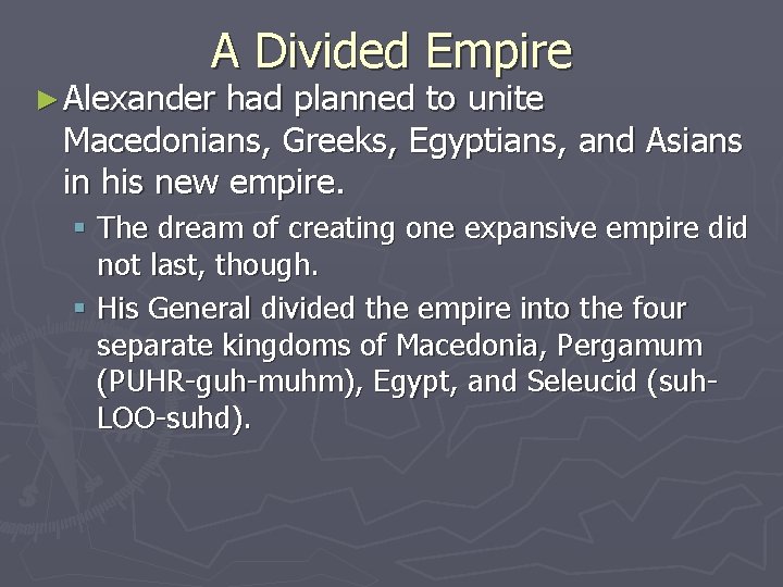 A Divided Empire ► Alexander had planned to unite Macedonians, Greeks, Egyptians, and Asians A Divided Empire ► Alexander had planned to unite Macedonians, Greeks, Egyptians, and Asians
