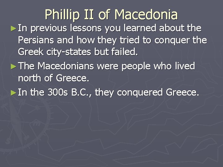 ► In Phillip II of Macedonia previous lessons you learned about the Persians and ► In Phillip II of Macedonia previous lessons you learned about the Persians and