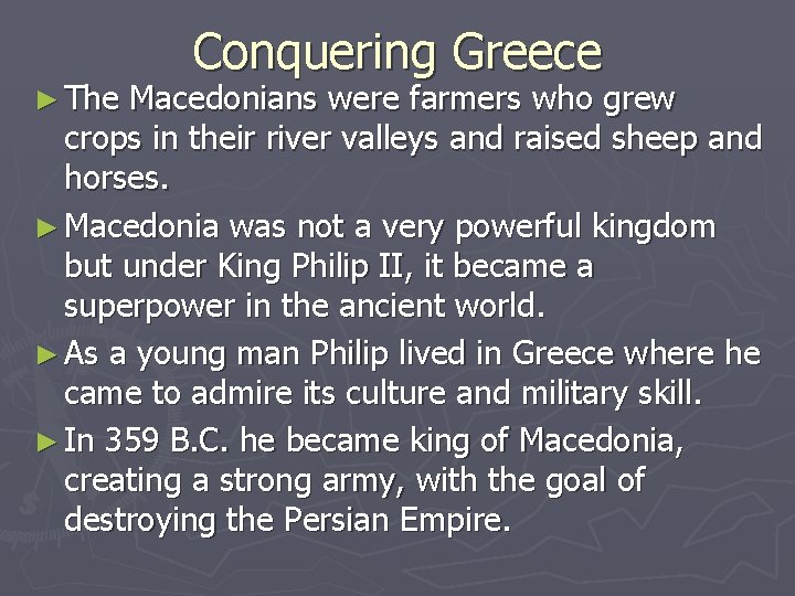 ► The Conquering Greece Macedonians were farmers who grew crops in their river valleys ► The Conquering Greece Macedonians were farmers who grew crops in their river valleys