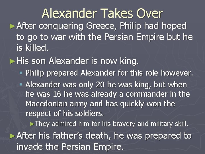 ► After Alexander Takes Over conquering Greece, Philip had hoped to go to war ► After Alexander Takes Over conquering Greece, Philip had hoped to go to war