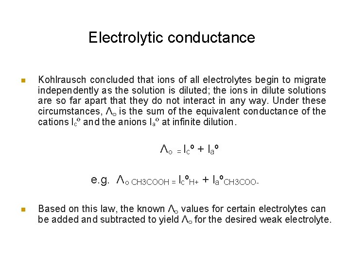 Electrolytic conductance n Kohlrausch concluded that ions of all electrolytes begin to migrate independently