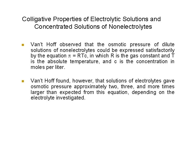 Colligative Properties of Electrolytic Solutions and Concentrated Solutions of Nonelectrolytes n Van’t Hoff observed