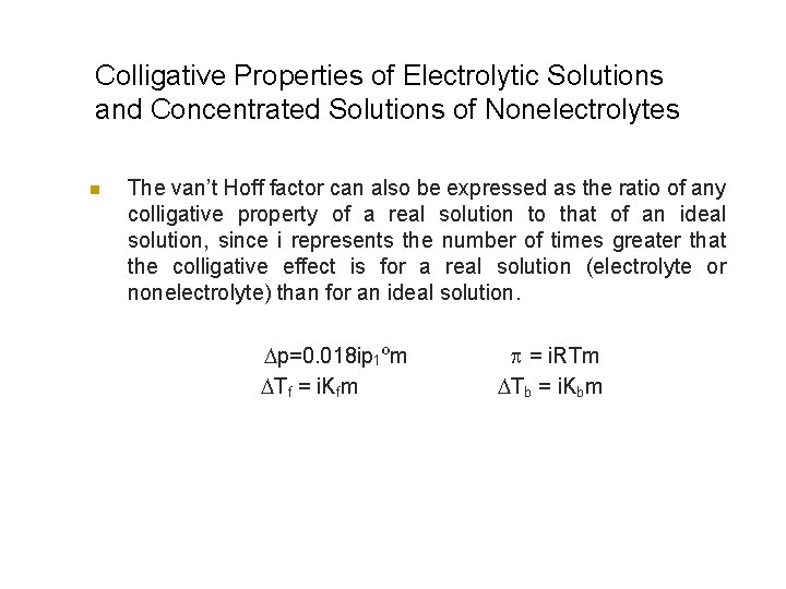 Colligative Properties of Electrolytic Solutions and Concentrated Solutions of Nonelectrolytes n The van’t Hoff