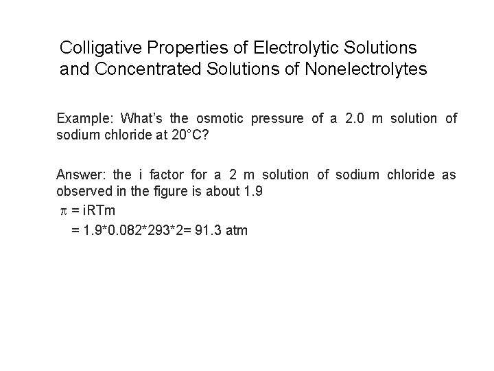 Colligative Properties of Electrolytic Solutions and Concentrated Solutions of Nonelectrolytes Example: What’s the osmotic