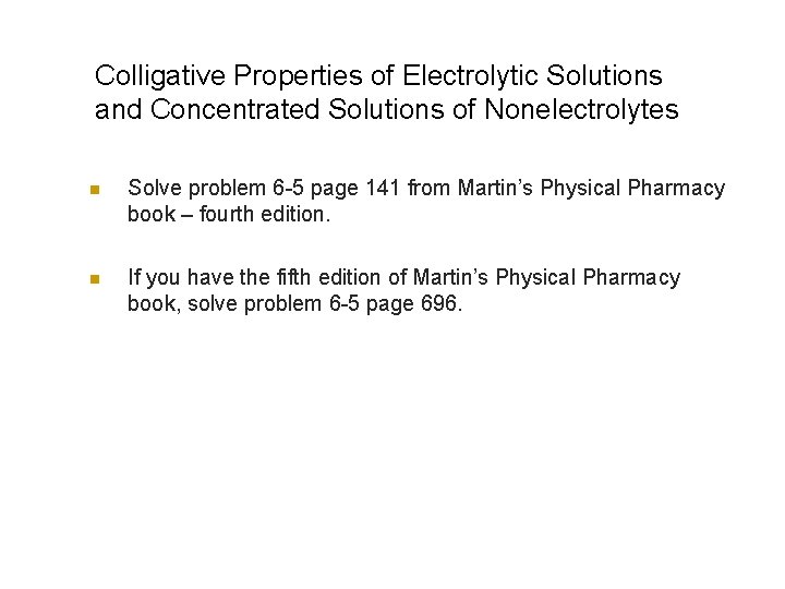 Colligative Properties of Electrolytic Solutions and Concentrated Solutions of Nonelectrolytes n Solve problem 6