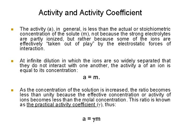 Activity and Activity Coefficient n The activity (a), in general, is less than the