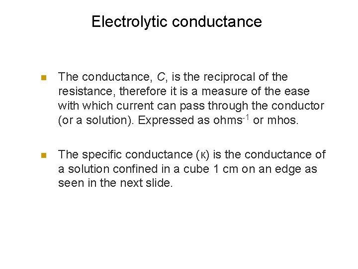 Electrolytic conductance n The conductance, C, is the reciprocal of the resistance, therefore it