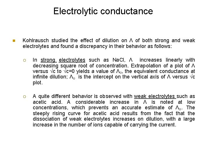 Electrolytic conductance n Kohlrausch studied the effect of dilution on Λ of both strong