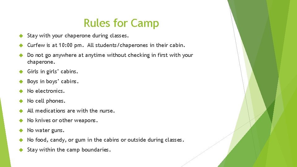 Rules for Camp Stay with your chaperone during classes. Curfew is at 10: 00