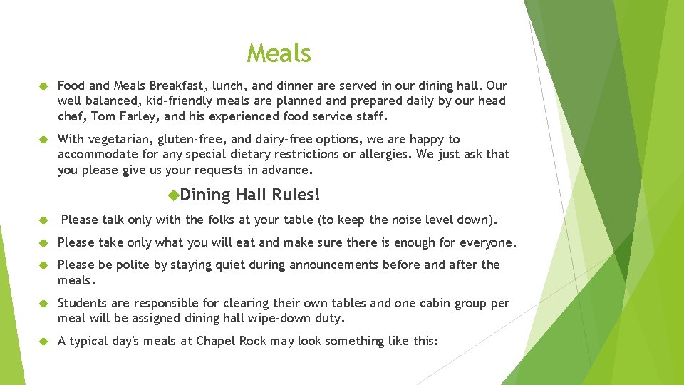 Meals Food and Meals Breakfast, lunch, and dinner are served in our dining hall.