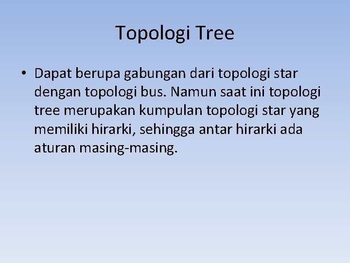 Topologi Tree • Dapat berupa gabungan dari topologi star dengan topologi bus. Namun saat