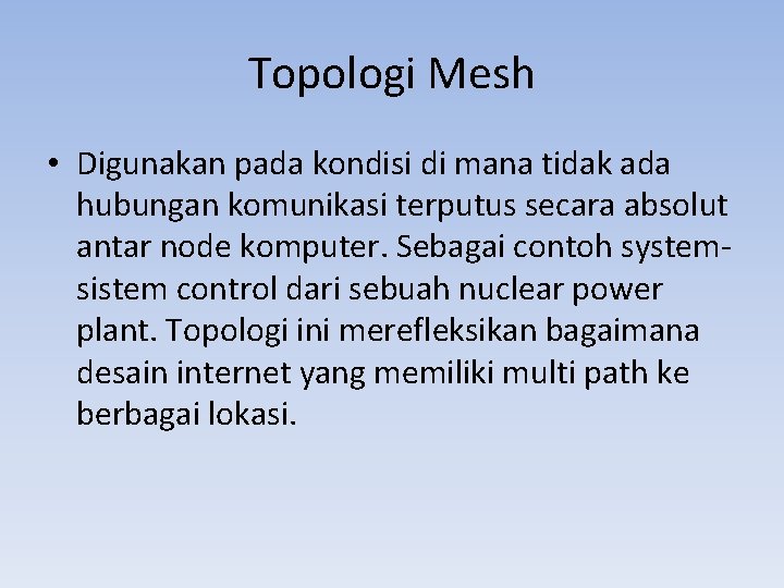 Topologi Mesh • Digunakan pada kondisi di mana tidak ada hubungan komunikasi terputus secara