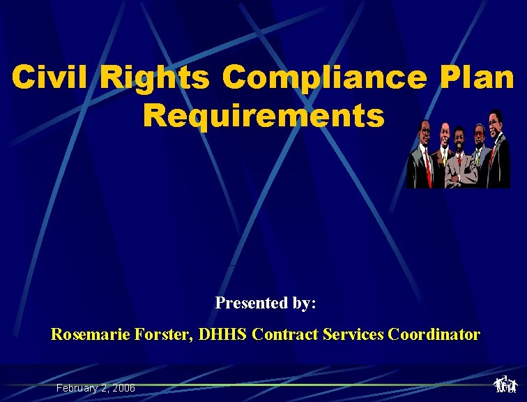 Civil Rights Compliance Plan Requirements Presented by: Rosemarie Forster, DHHS Contract Services Coordinator February