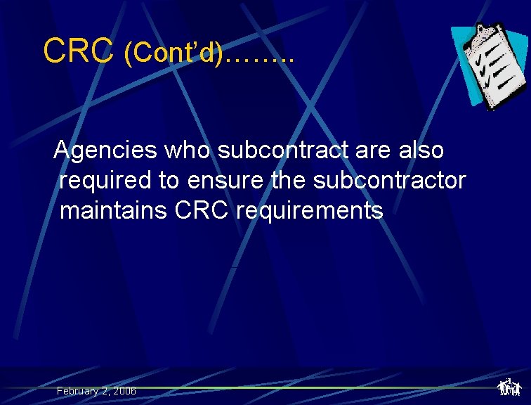 CRC (Cont’d)……. . Agencies who subcontract are also required to ensure the subcontractor maintains