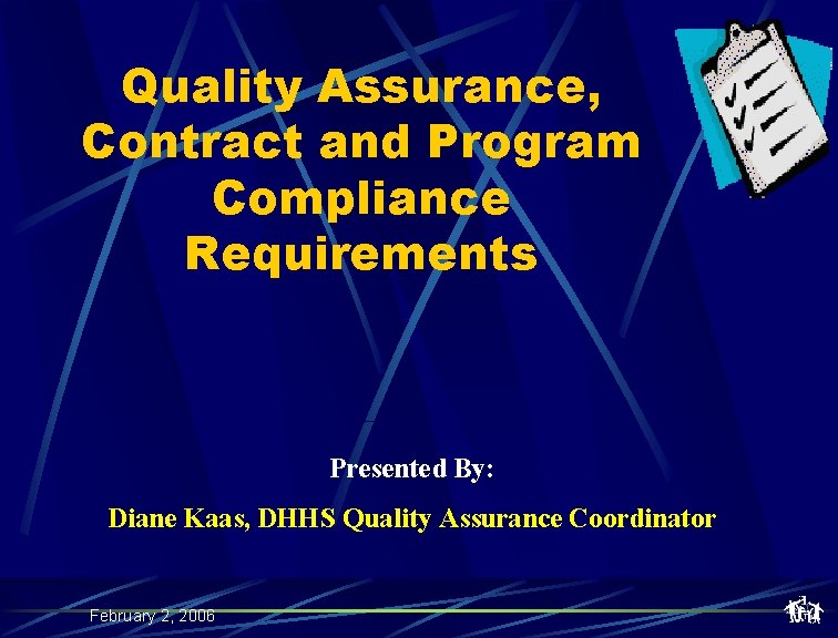 Quality Assurance, Contract and Program Compliance Requirements Presented By: Diane Kaas, DHHS Quality Assurance