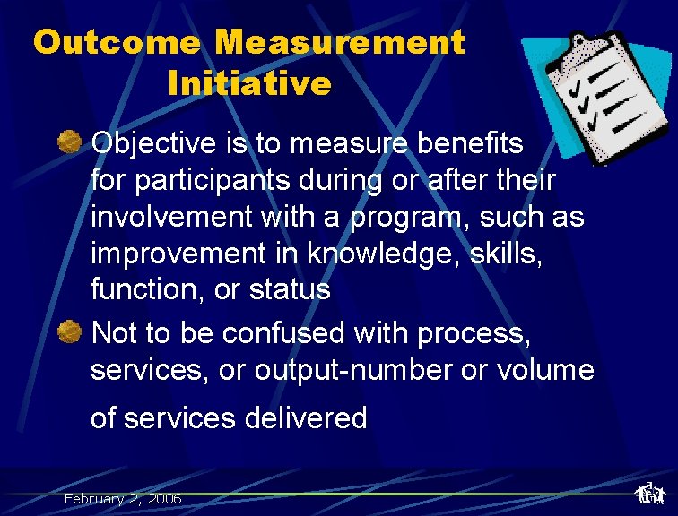 Outcome Measurement Initiative Objective is to measure benefits for participants during or after their